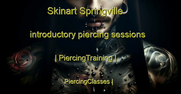 Skinart Springville introductory piercing sessions | PiercingTraining | PiercingClasses | SkinartTraining-Canada